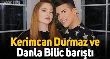 Kerimcan Durmaz ve Danla Bilic aylar sonra barıştı