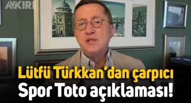 Lütfü Türkkan'dan çarpıcı açıklamalar: