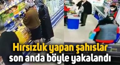 Markette hırsızlık yapan şahıslar son anda böyle yakalandı