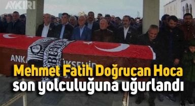 Mehmet Fatih Doğrucan Hoca son yolculuğuna uğurlandı
