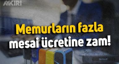 Memurların fazla mesai ücretine zam geldi! Mesai ücreti kaç lira, fazla mesai ücreti ne kadar oldu?