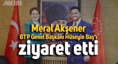 Meral Akşener, BTP Genel Başkanı Hüseyin Baş'ı ziyaret etti