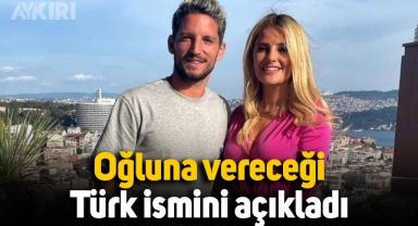 Mertens, oğluna vermeyi düşündüğü Türk ismini açıkladı