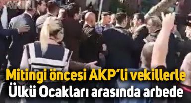 MHP mitingi öncesi AKP'li vekillerle Ülkü Ocakları arasında arbede çıktı