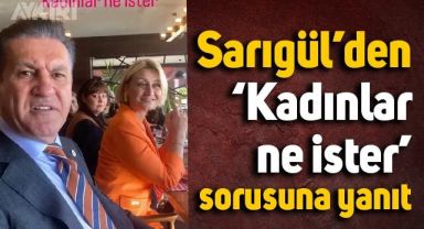 Mustafa Sarıgül'den 'Kadınlar ne ister?' sorusuna ilginç yanıt