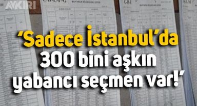 Necati Özkan: Sadece İstanbul'da 300 bini aşkın yabancı seçmen var