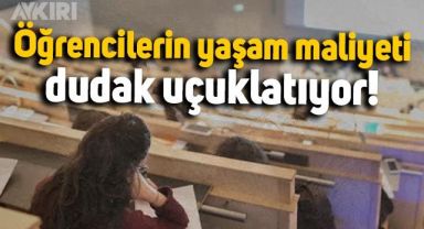 Öğrencilerin yaşam maliyeti rekor kırdı: Bir yılda yüzde 101 arttı