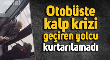  Otobüste kalp krizi geçiren yolcu hayatını kaybetti