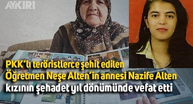 PKK'lı teröristlerin şehit ettiği Neşe öğretmenin annesi, kızının ölüm yıl dönümünde vefat etti