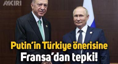 Putin'in Türkiye önerisine Fransa'dan tepki geldi