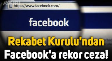 Rekabet Kurulu'ndan Facebook'a rekor ceza!