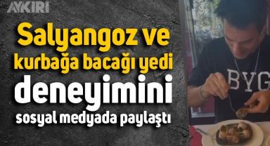 Salyangoz ve kurbağa bacağı yedi, deneyimini sosyal medyada paylaştı