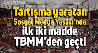 Tartışma yaratan Sosyal Medya Yasası'nın ilk 2 maddesi Meclis'ten geçti