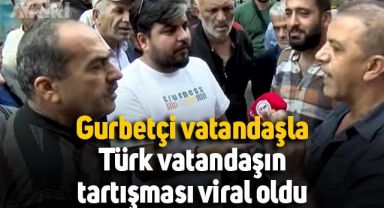 Sokak röportajında gurbetçi vatandaşla Türk vatandaşın tartışması viral oldu