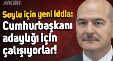 Süleyman Soylu için yeni iddia: Cumhurbaşkanı adayı olmaya hazırlanıyor