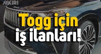 Togg işçi alımı başladı mı? Togg personel başvuruları? Togg iş ilanları yayınlandı mı?