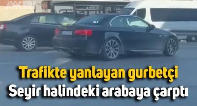 Trafikte yanlayan gurbetçi, seyir halindeki arabaya çarptı