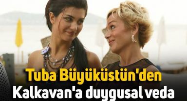 Tuba Büyüküstün'den Billur Kalkavan'a duygusal veda