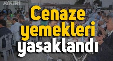 Valilik kararıyla, cenaze yemekleri yasaklandı: 