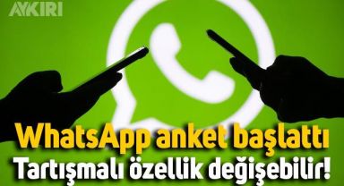 WhatsApp anket başlattı: Tartışmalı özellik değişebilir!