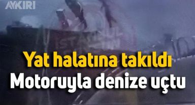 Yat halatına takıldı, motosikletiyle denize uçtu
