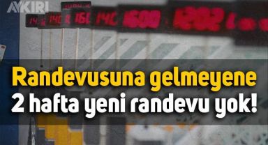 Yeni dönem başladı: Randevusuna gelmeyene 2 hafta yeni randevu yok
