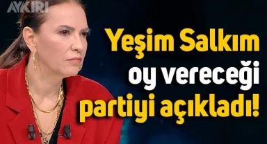 Yeşim Salkım hangi partiye oy vereceğini açıkladı