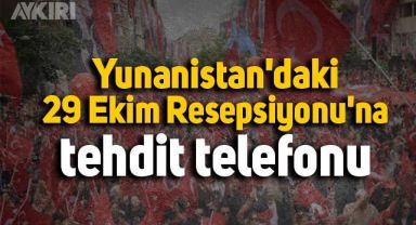 Yunanistan'daki 29 Ekim Resepsiyonu'na tehdit telefonu