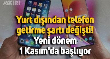 Yurt dışından telefon getirme şartları değişti: Yeni dönem 1 Kasım'da başlıyor