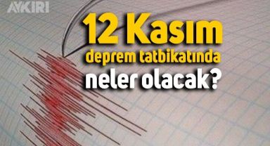 12 Kasım deprem tatbikatında neler olacak?