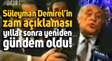 9. Cumhurbaşkanı Süleyman Demirel'in yapmış olduğu zam açıklaması yıllar sonra tekrar gündem oldu
