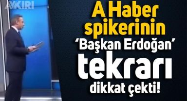 A Haber spikerinin 'Başkan Erdoğan' tekrarı dikkat çekti