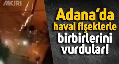 Adana'da bir grup genç havai fişeklerle birbirini vurdu!