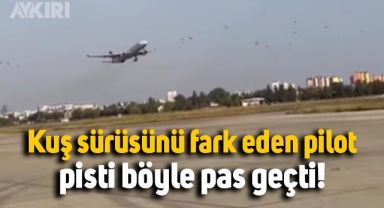 Adana'da kuş sürüsünü fark eden pilot pisti pas geçti
