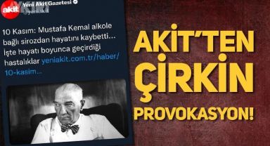 AKİT'ten yine 10 Kasım provokasyonu, Atatürk'e büyük saygısızlık