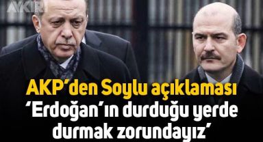 AKP'den Süleyman Soylu açıklaması: Bakanlarımız da çok kıymetli ama cumhurbaşkanımızın durduğu yerde durmak zorundayız