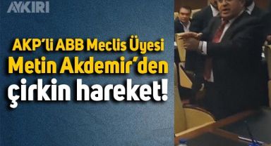 AKP'li ABB Meclis Üyesi Metin Akdemir'den çirkin hareket