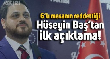 Altılı Masa BTP'yi reddetti, Hüseyin Baş'tan açıklama geldi