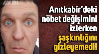 Anıtkabir'deki nöbet değişimini izleyen Rus yayıncı şaşkınlığını gizleyemedi