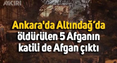 Ankara'da aynı evde öldürülen 5 Afgan'ın katili de Afgan çıktı