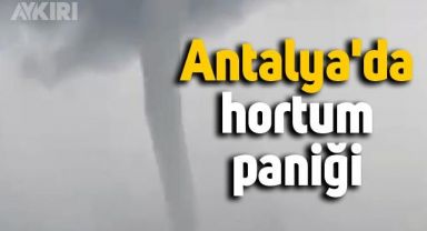  Antalya'da hortum paniği 