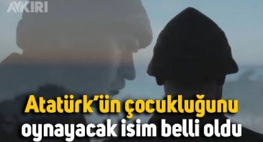 Atatürk dizisinde Atatürk'ün çocukluğunu kimin oynayacağı belli oldu
