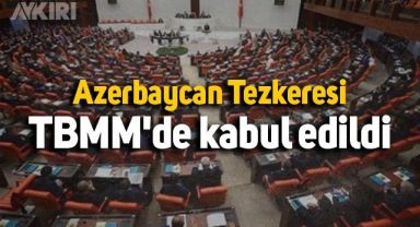 Azerbaycan Tezkeresi TBMM'de kabul edildi