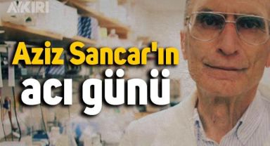 Aziz Sancar'ın acı günü 