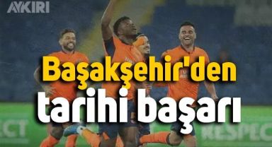 Başakşehir'den tarihi başarı
