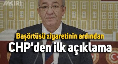 Başörtüsü ziyaretinin ardından CHP'den ilk açıklama