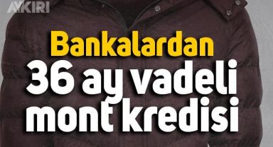 Bazı bankalar mont için 36 ay vadeli kredi açtı