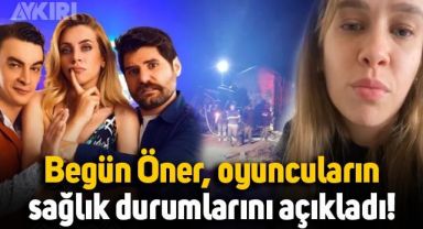 Begüm Öner, Melis İşiten, Sergen Deveci ve Ceyhun Fersoy'un sağlık durumunu açıkladı