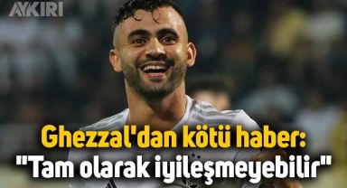 Beşiktaş'a Rachid Ghezzal'dan kötü haber: