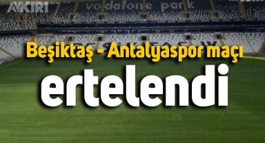  Beşiktaş - Antalyaspor maçı ertelendi 